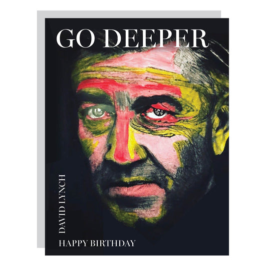 Go Deeper. Happy Birthday from David Lynch.